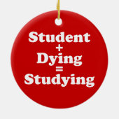 Student plus Dying staat gelijk aan studeren Keramisch Ornament (Achterkant)