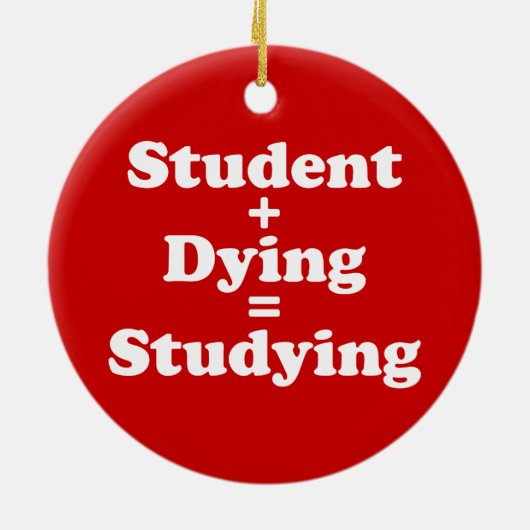 Student plus Dying staat gelijk aan studeren Keramisch Ornament (Achterkant)