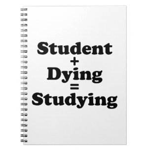 Student plus Dying staat gelijk aan studeren Notitieboek