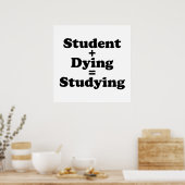 Student plus Dying staat gelijk aan studeren Poster (Keuken)