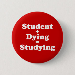 Student plus Dying staat gelijk aan studeren Ronde Button 5,7 Cm