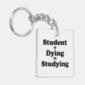 Student plus Dying staat gelijk aan studeren Sleutelhanger (Voorkant Links)
