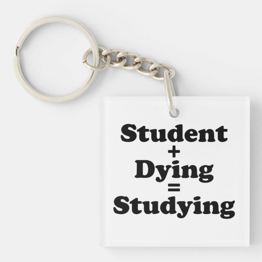 Student plus Dying staat gelijk aan studeren Sleutelhanger (Voorkant)