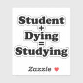 Student plus Dying staat gelijk aan studeren Sticker (Vel)