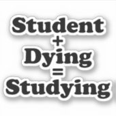 Student plus Dying staat gelijk aan studeren Sticker (Voorkant)
