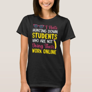 Studenten Not Doing Work Teacher Teaching Student T-shirt