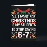 Studenten zeggen 6-7 67 Six Seven Grappige Leraar  Kaart<br><div class="desc">Studenten zeggen 6-7 67 Six Seven Grappige Leraar Kerstmis _12</div>