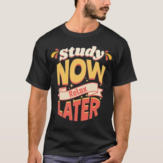 Study Now Relax Later Motivational Quote T-shirt (Voorkant)