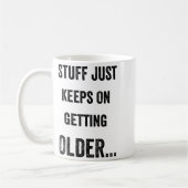 Stuff Just Keeps On Getting Older Funny Quote  Koffiemok (Links)