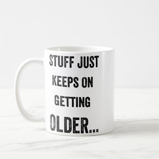 Stuff Just Keeps On Getting Older Funny Quote  Koffiemok (Links)