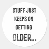 Stuff Just Keeps On Getting Older Funny Quote  Ronde Sticker (Voorkant)