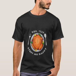 Stuff Me Daddy Sexy Funny Thanksgiving Turkije Adu T-shirt