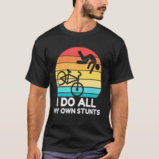 Stuntman Bike I do my own Stunts Bicycle Riding VI T-shirt (Voorkant)