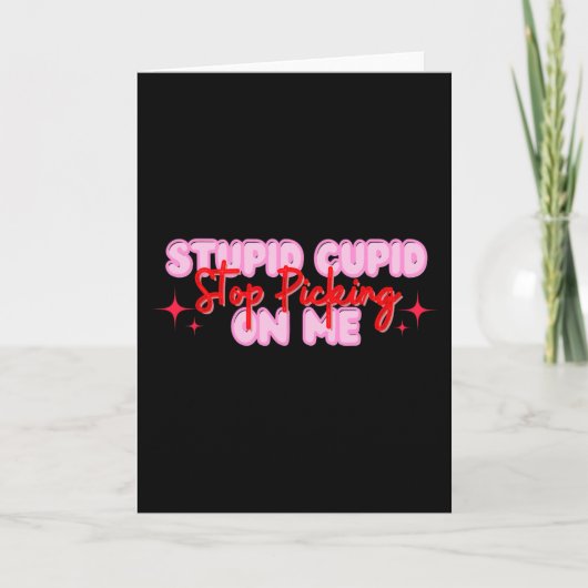 Stupid Cupid Stop Met Mij Te Dollen Valentijn Kaart (Voorkant)