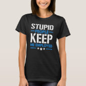 Stupid People Keep Me Employed Correction Officer T-shirt (Voorkant)