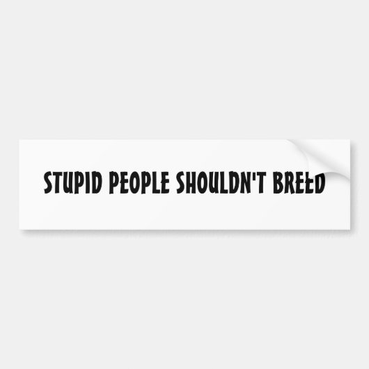 STUPTE MENSEN MOGEN NIET BROKEN WORDEN BUMPERSTICKER (Voorkant)