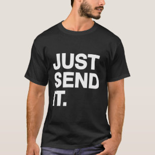 Stuur het maar, geloof, breng het op spanning t-shirt