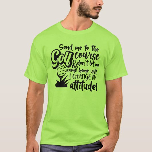 Stuur me naar de golfbaan - Attitude Adjustment Re T-shirt (Voorkant)