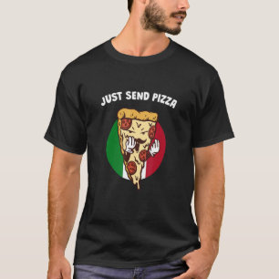 Stuur Pizza Italiaanse Humor Italië Voedsel Gezegd T-shirt