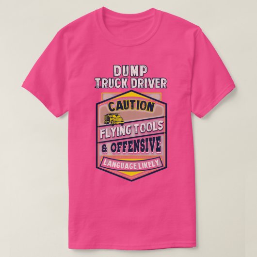 Stuurprogramma voor Sarcastic Dump Truck 5 T-shirt (Design voorkant)