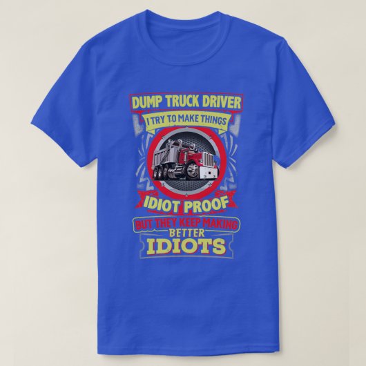 Stuurprogramma voor Sarcastic Dump Truck 7 T-shirt (Design voorkant)