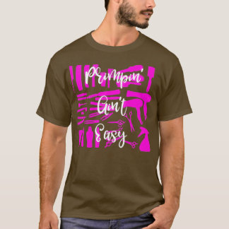 Stylist Hairdresser Primpin Aint Easy T-shirt