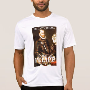 SU CATÓLICISMA, MAJESTAD, FELIPE REY II T-SHIRT
