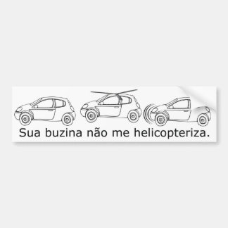 Sua buzina não me helicopteriza bumpersticker