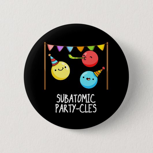 Sub Atomic Party-cles Funny Science Pun Dark BG Ronde Button 5,7 Cm (Voorkant)