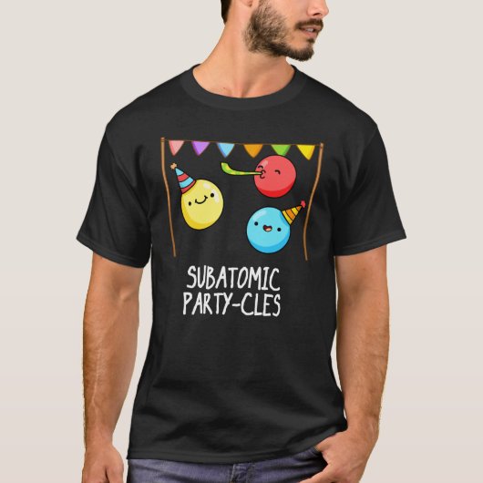 Sub Atomic Party-cles Funny Science Pun Dark BG T-shirt (Voorkant)