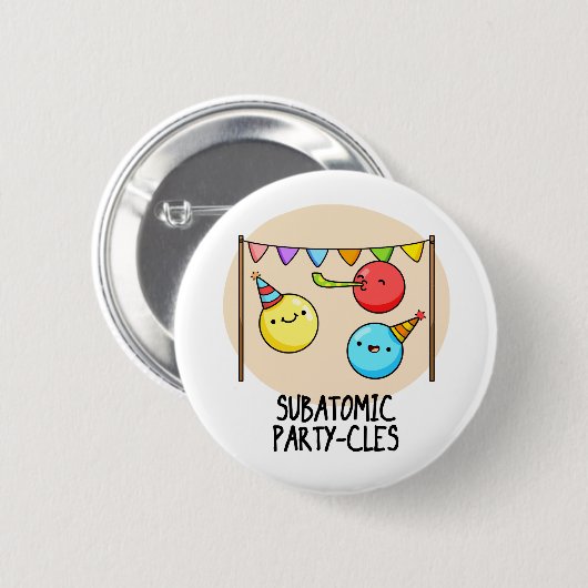 Sub Atomic Party-cles Funny Science Pun Ronde Button 5,7 Cm (Voorkant /achterkant)