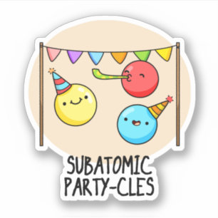 Sub Atomic Party-cles Funny Science Pun Sticker