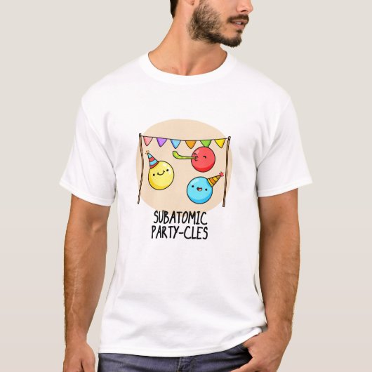 Sub Atomic Party-cles Funny Science Pun T-shirt (Voorkant)