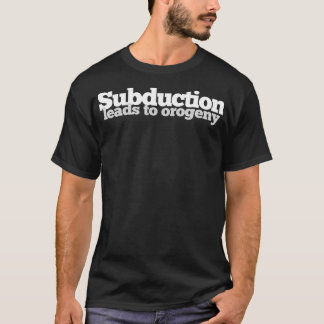Subductie leidt tot orogenese t t-shirt