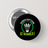 Subscription At Number 1 Funny Badminton  Ronde Button 5,7 Cm (Voorkant /achterkant)