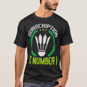Subscription At Number 1 Funny Badminton T-shirt (Voorkant)