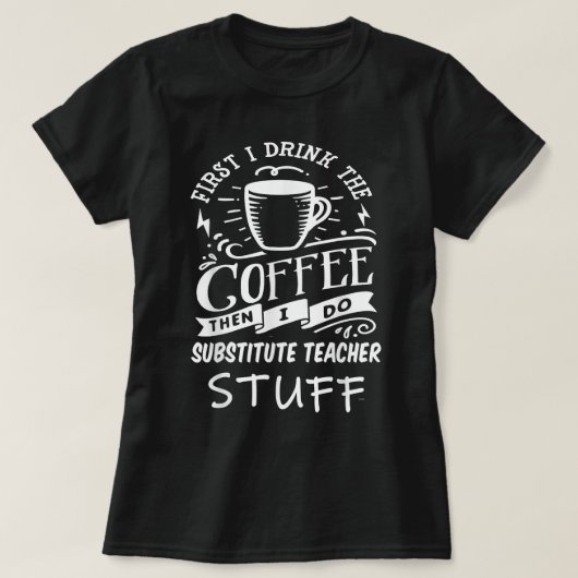 SUBSTITUTE-TEACHER Funny Coffee T-shirt (Design voorkant)