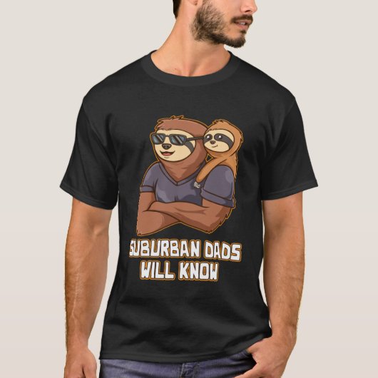 Suburban Dads Will Know Lifestyle Hobby Habits Pas T-shirt (Voorkant)