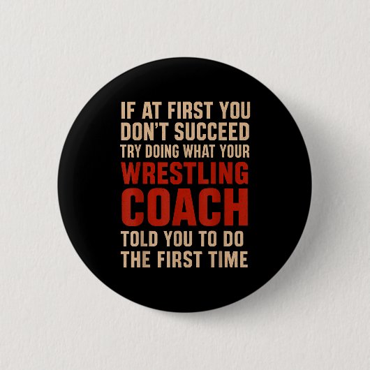 Succeed Try Doing What Your Wrestling Coach Told Y Ronde Button 5,7 Cm (Voorkant)