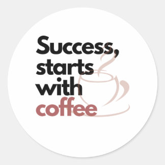 Succes begint bij koffie ronde sticker