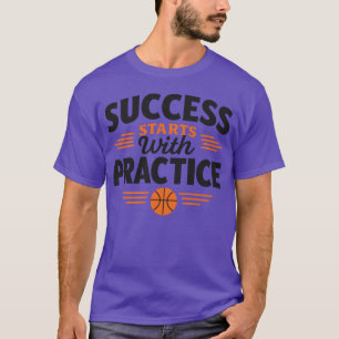 Succes begint met oefenen Basketbal Motivatie T-shirt