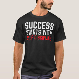 Succes begint met zelfdiscipline, motivatie t-shirt