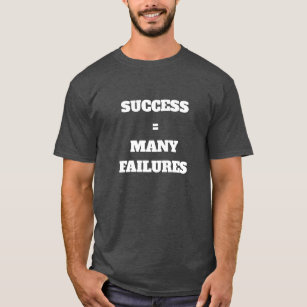 Succes evenaart vele mislukkingen t-shirt