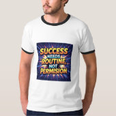 Succes Heeft Routine Nodig, Geen Toestemming – Beg T-shirt (Voorkant)