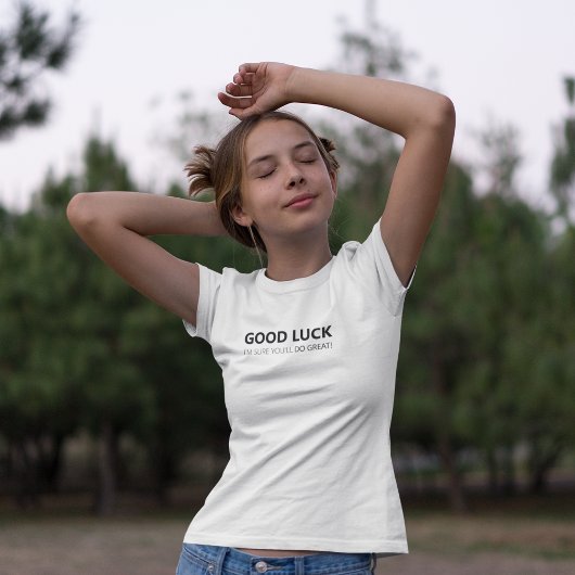 Succes, ik weet zeker dat je het geweldig zult doe t-shirt