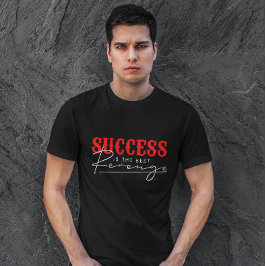Succes is de beste wraak | Motivatie prijsopgave T-shirt