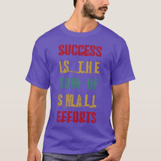 Succes is de som van kleine inspanningen QUOTES ca T-shirt