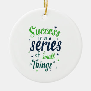 Succes is een reeks kleine dingen keramisch ornament
