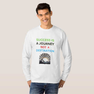Succes is een reis, geen bestemming T-shirt