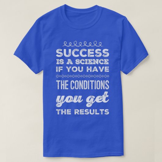 Succes is een wetenschap als je de voorwaarden heb t-shirt (Design voorkant)